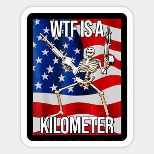 WTF Is A Kilometer US USA American Flag Skeleton Funny Sticker